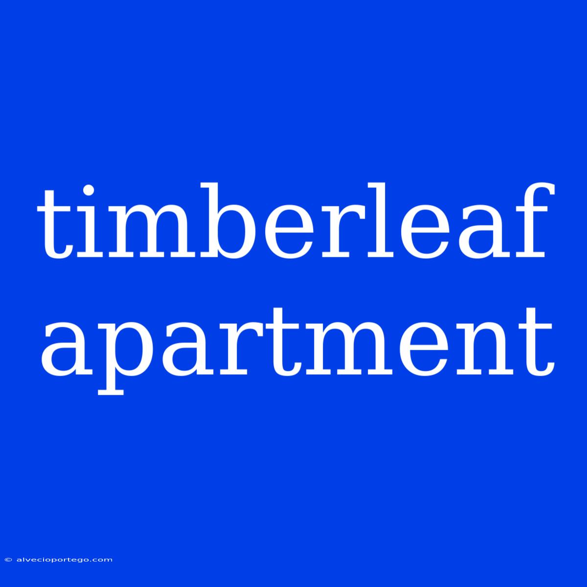 Timberleaf Apartment