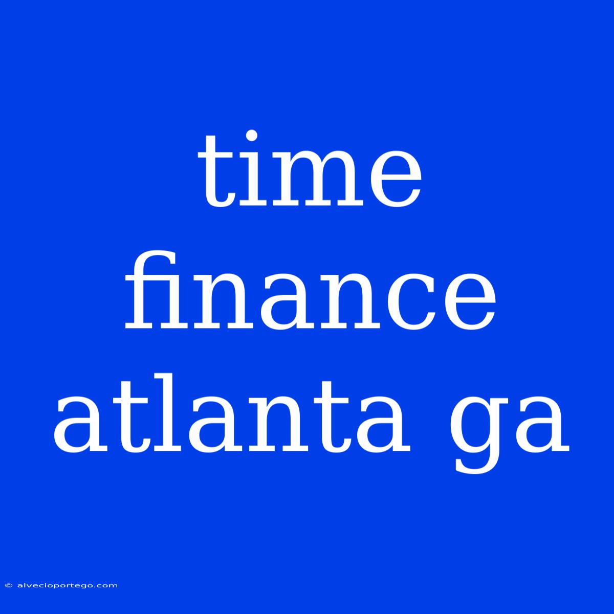 Time Finance Atlanta Ga