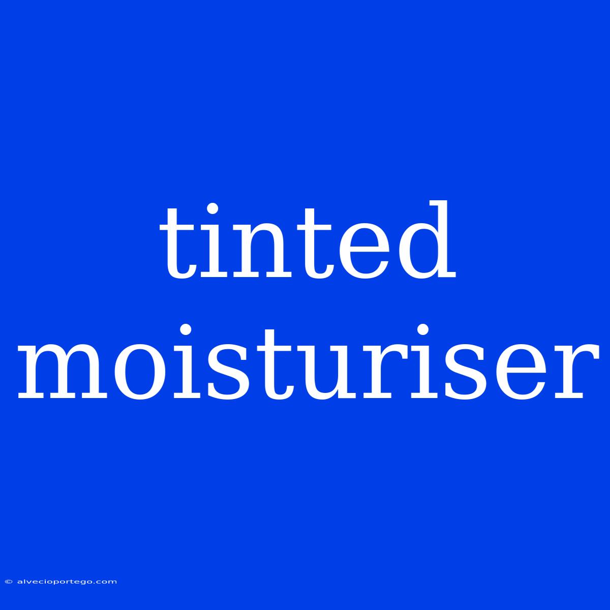 Tinted Moisturiser