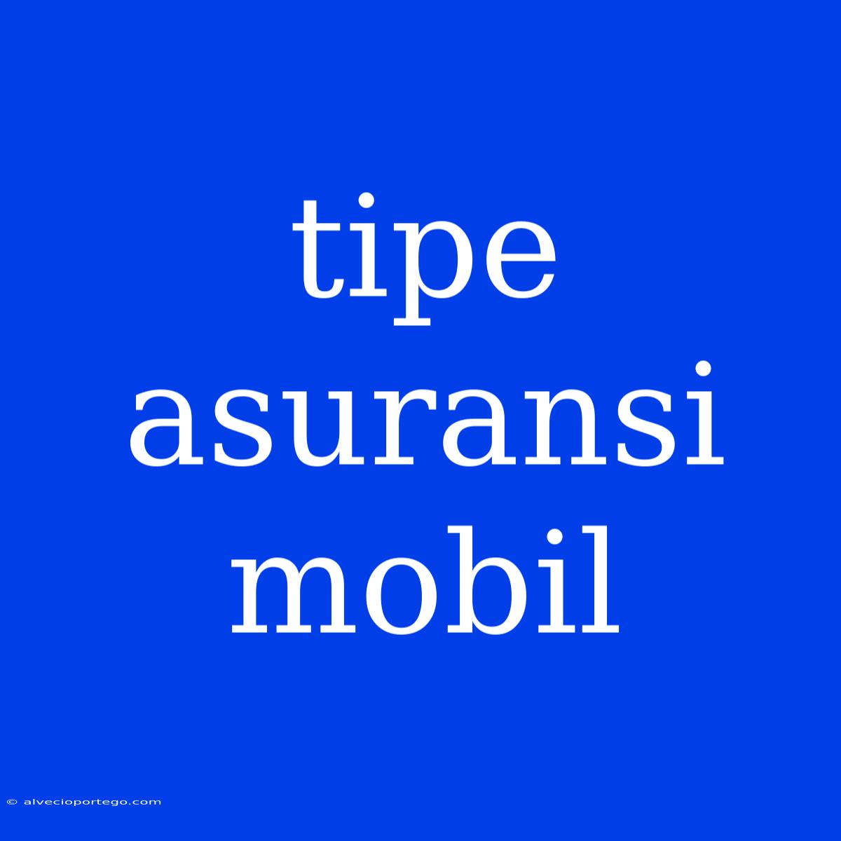 Tipe Asuransi Mobil