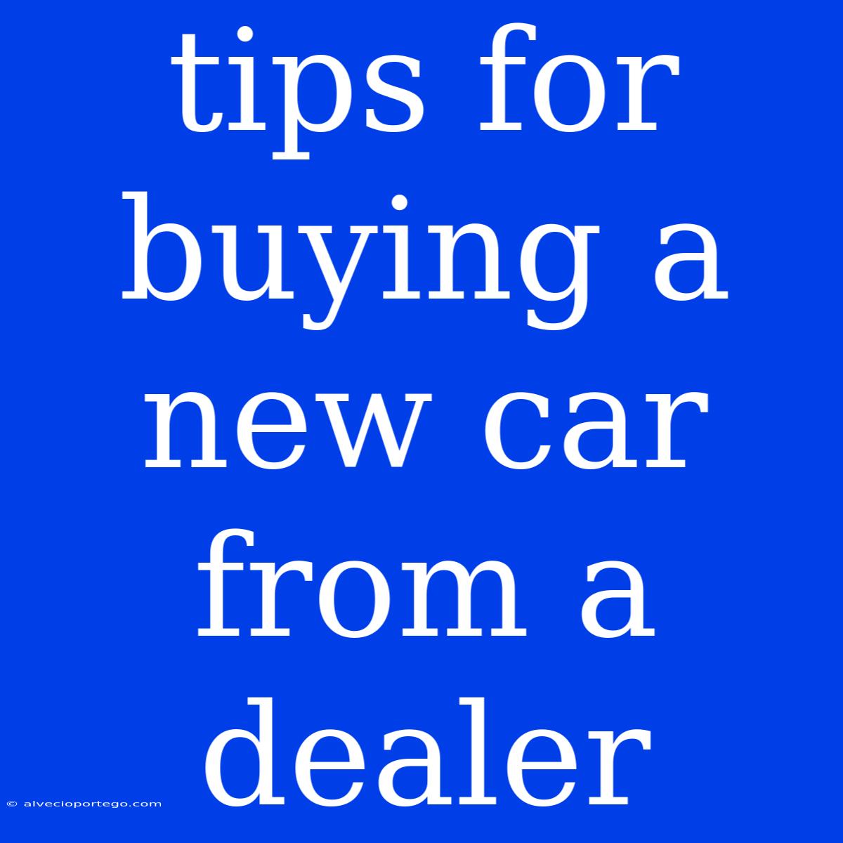 Tips For Buying A New Car From A Dealer