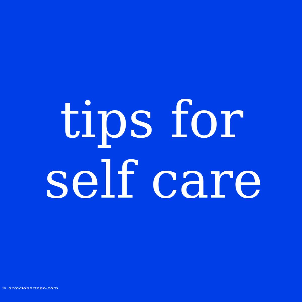 Tips For Self Care