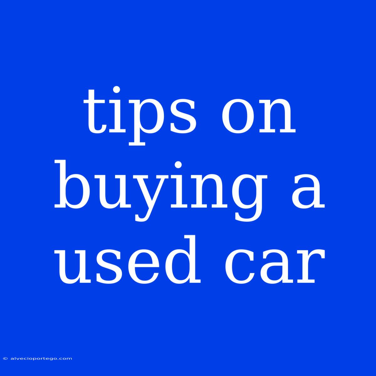 Tips On Buying A Used Car