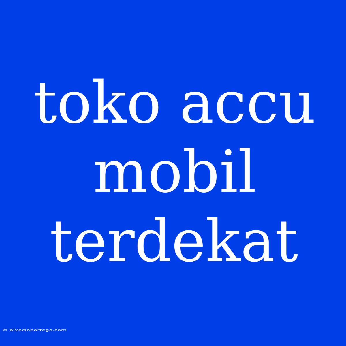 Toko Accu Mobil Terdekat