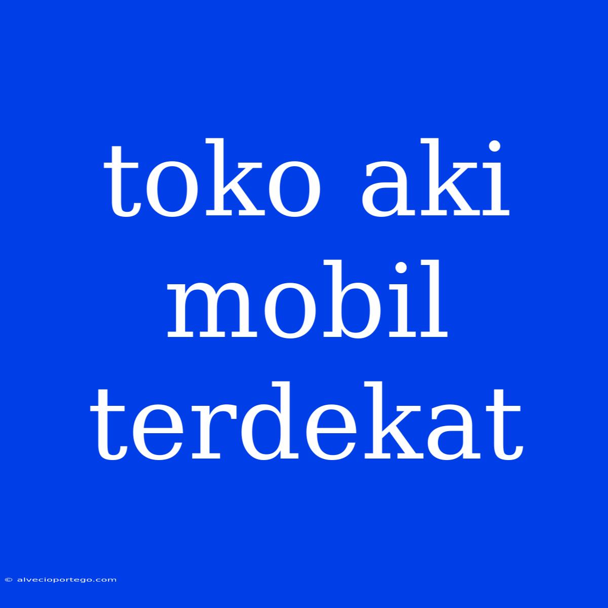 Toko Aki Mobil Terdekat