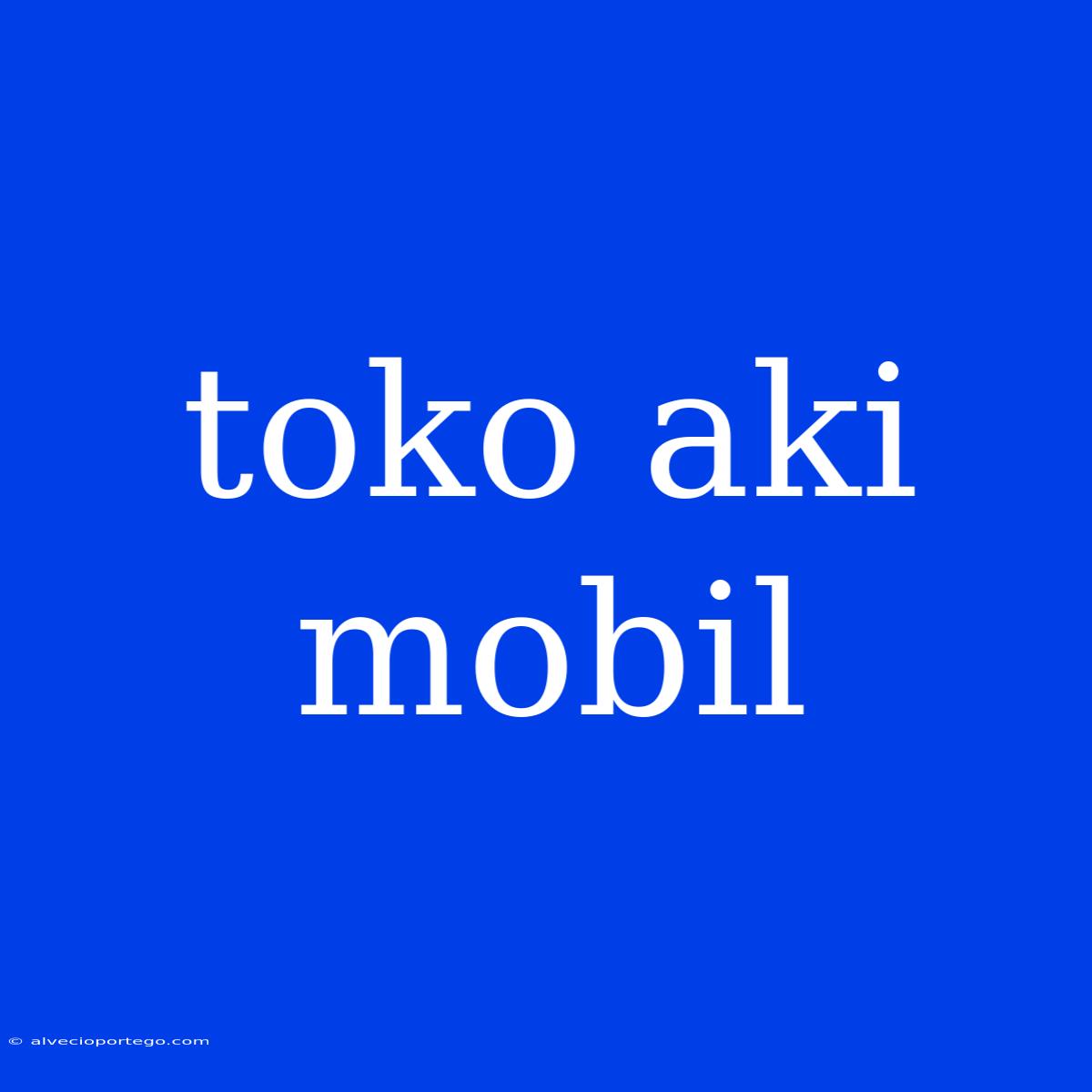 Toko Aki Mobil