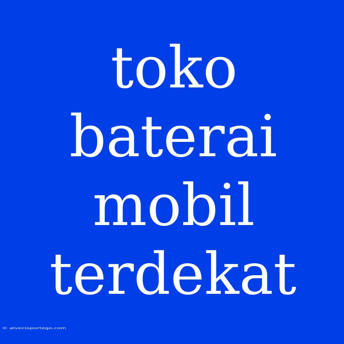 Toko Baterai Mobil Terdekat