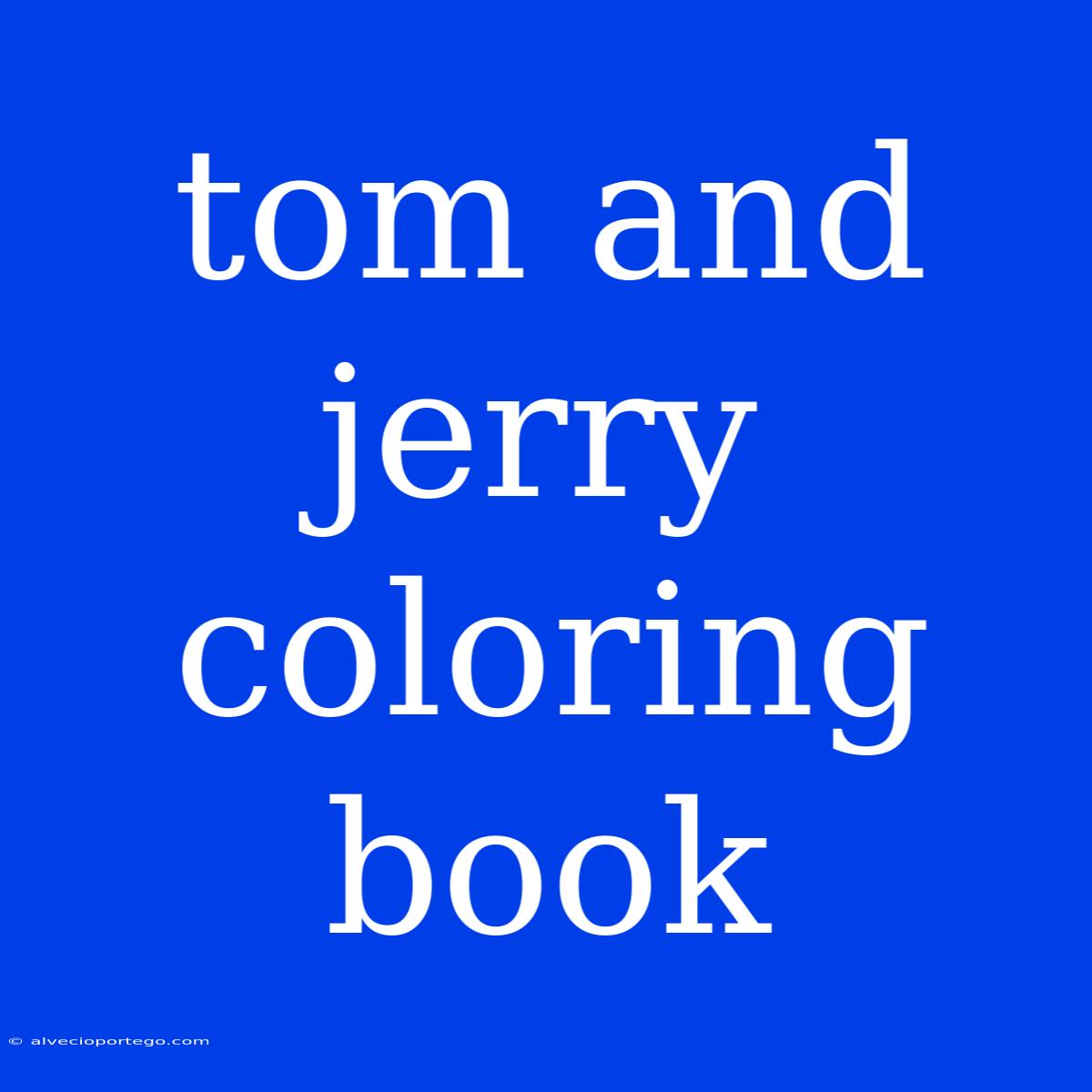 Tom And Jerry Coloring Book