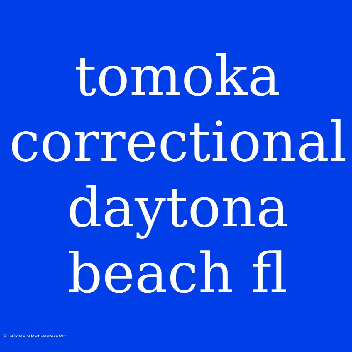 Tomoka Correctional Daytona Beach Fl