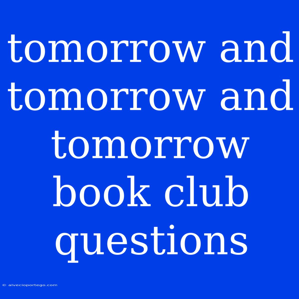 Tomorrow And Tomorrow And Tomorrow Book Club Questions