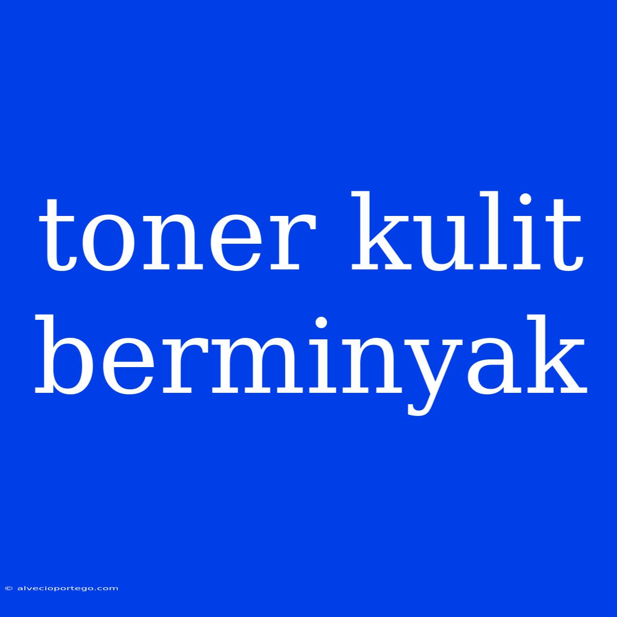 Toner Kulit Berminyak