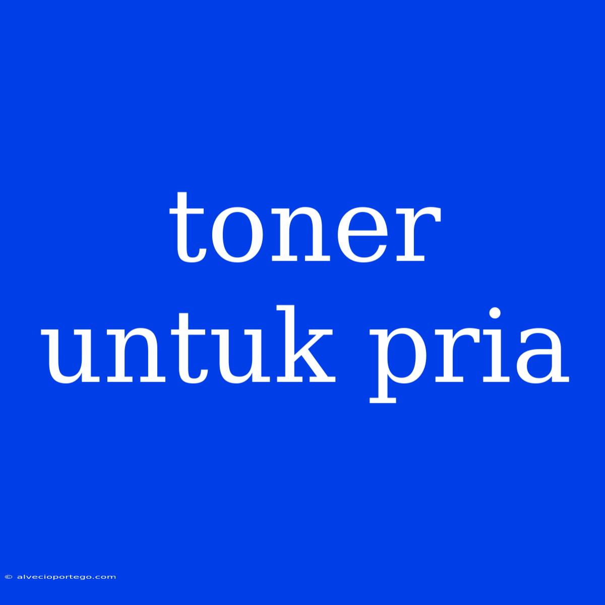 Toner Untuk Pria