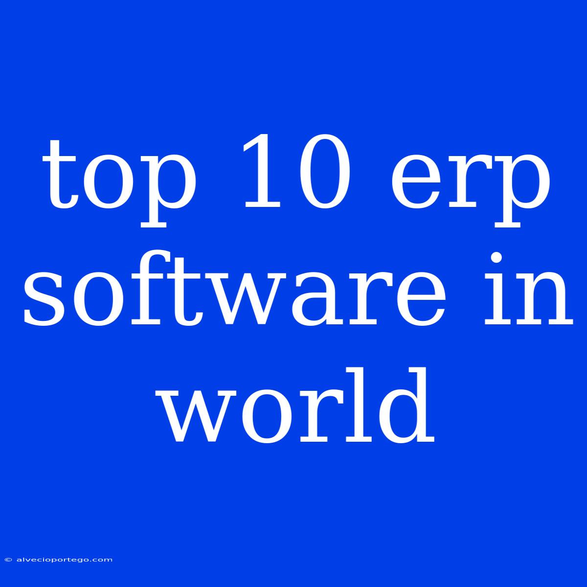 Top 10 Erp Software In World