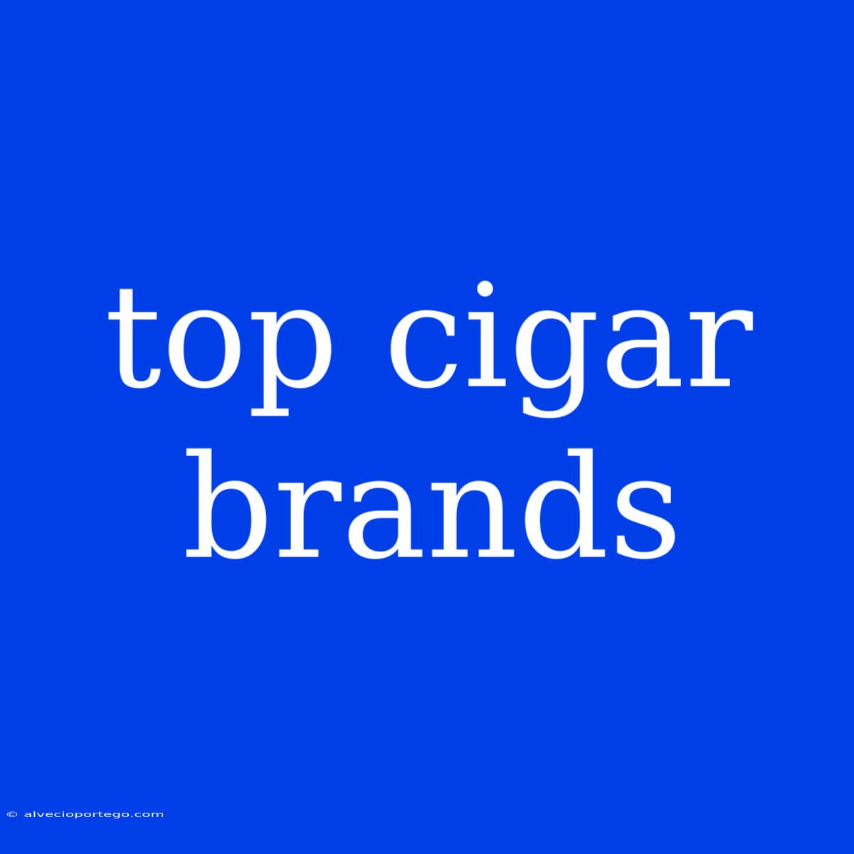 Top Cigar Brands