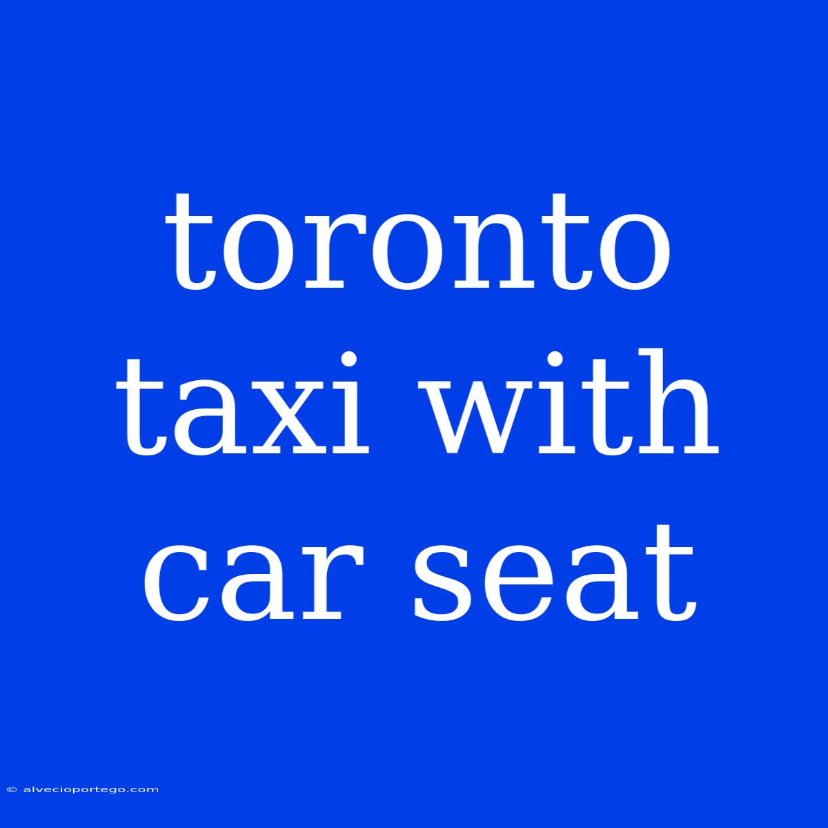 Toronto Taxi With Car Seat