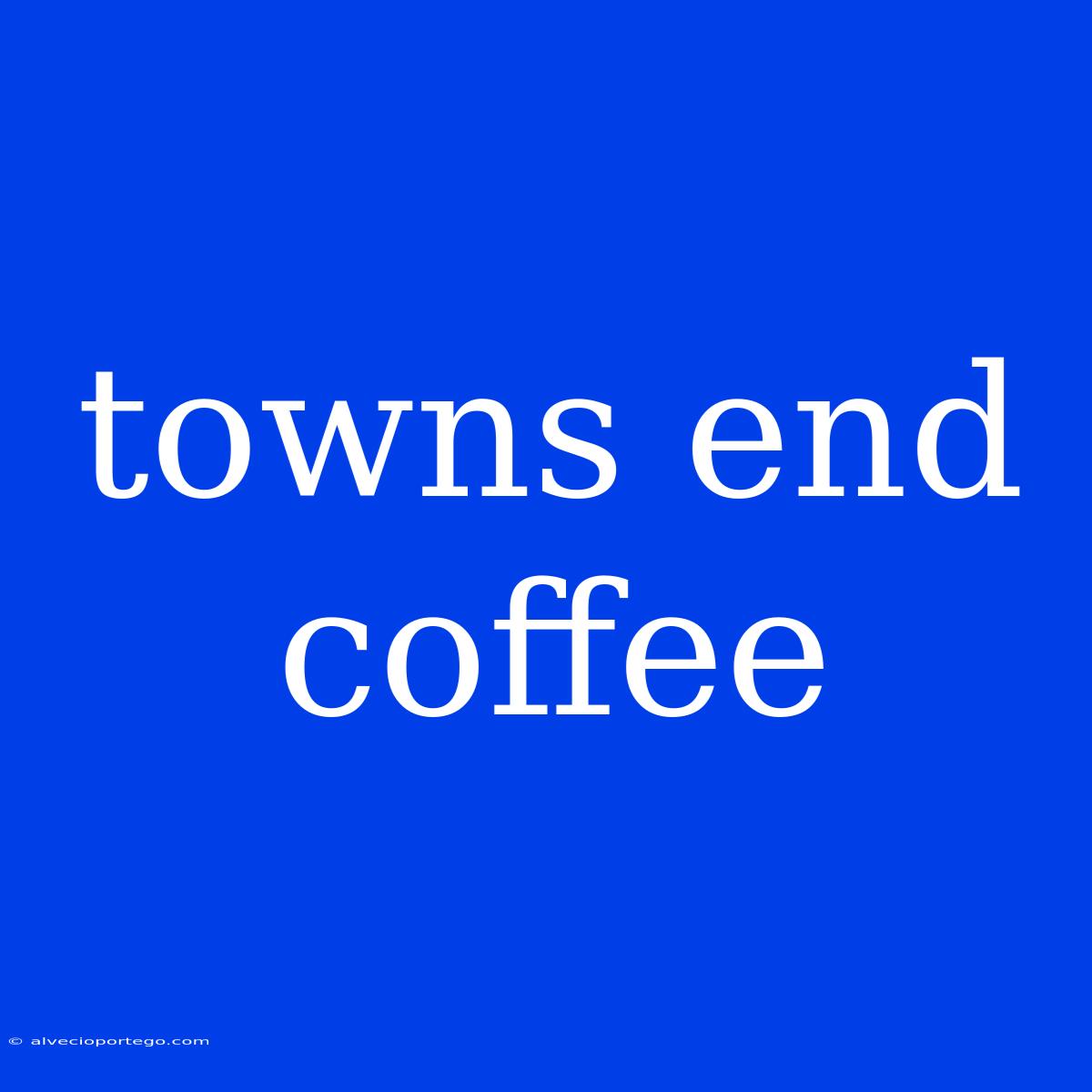 Towns End Coffee