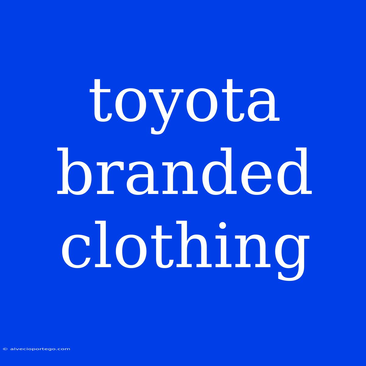 Toyota Branded Clothing