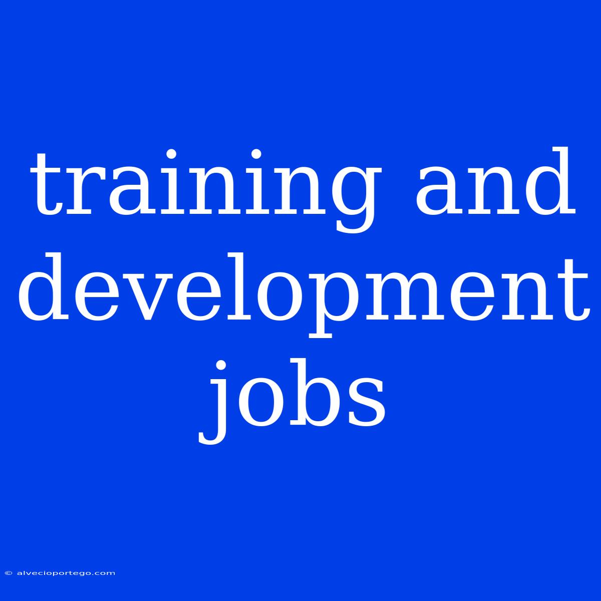 Training And Development Jobs