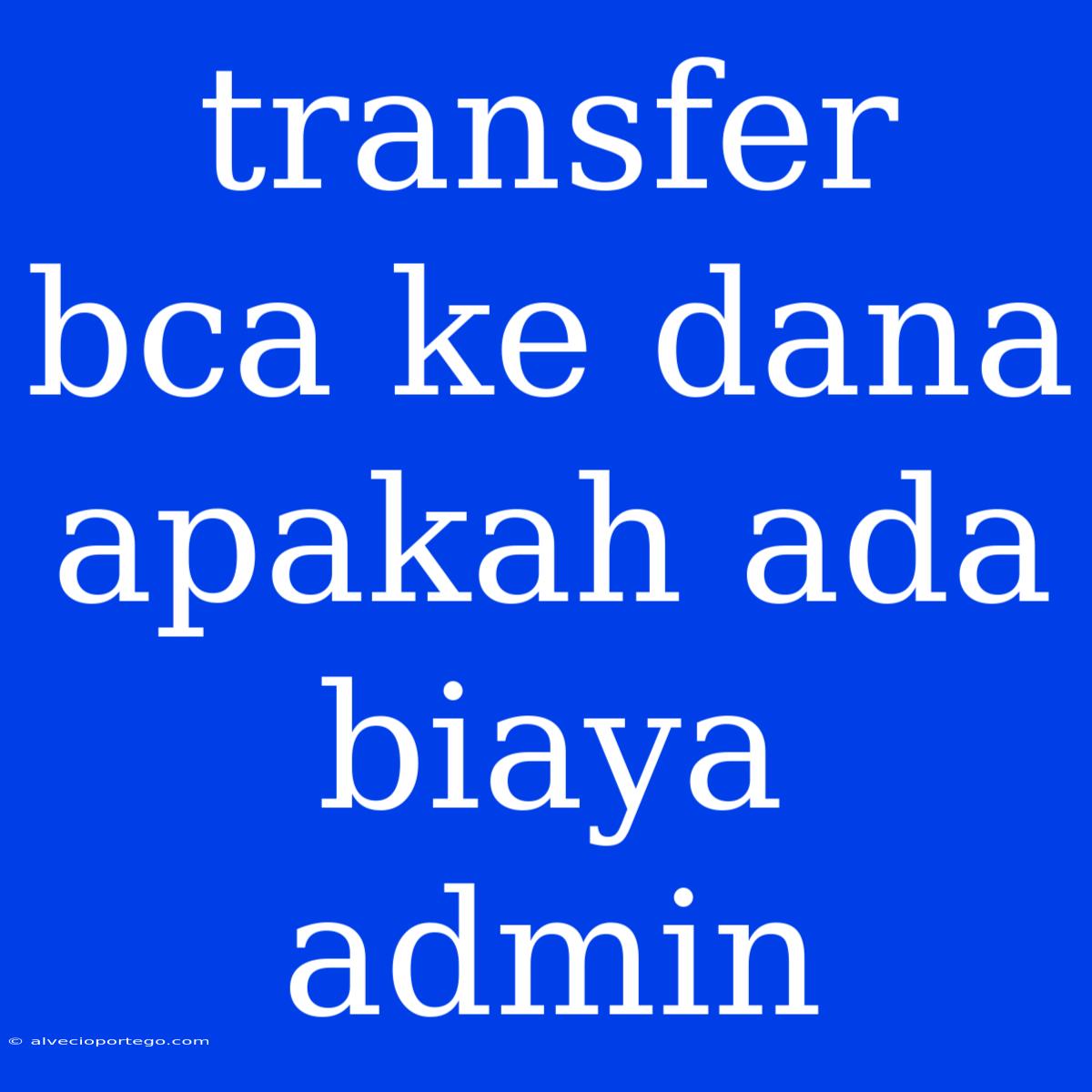 Transfer Bca Ke Dana Apakah Ada Biaya Admin