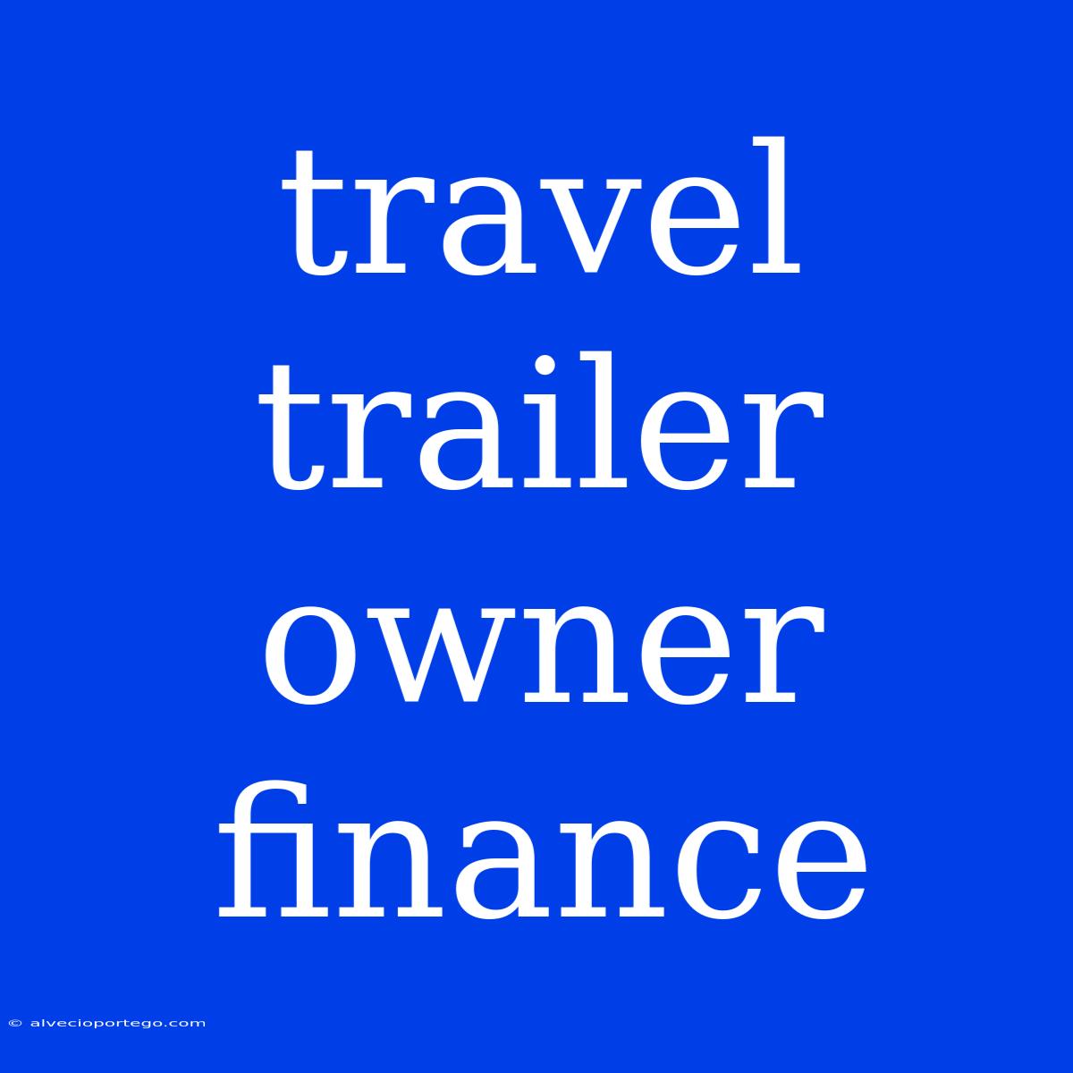 Travel Trailer Owner Finance