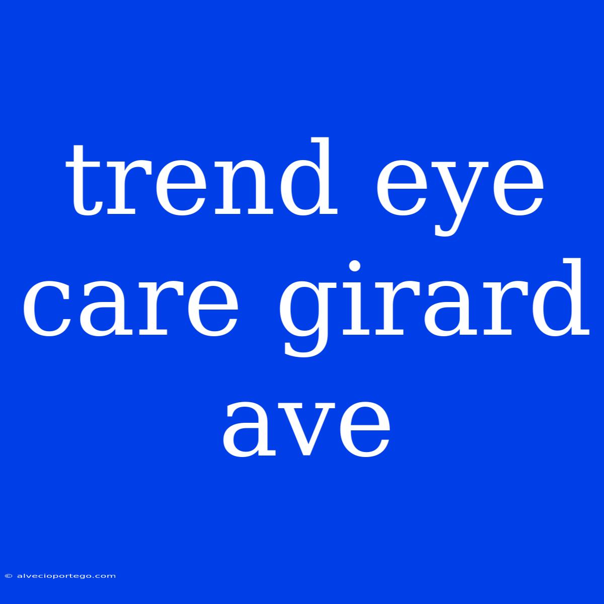 Trend Eye Care Girard Ave