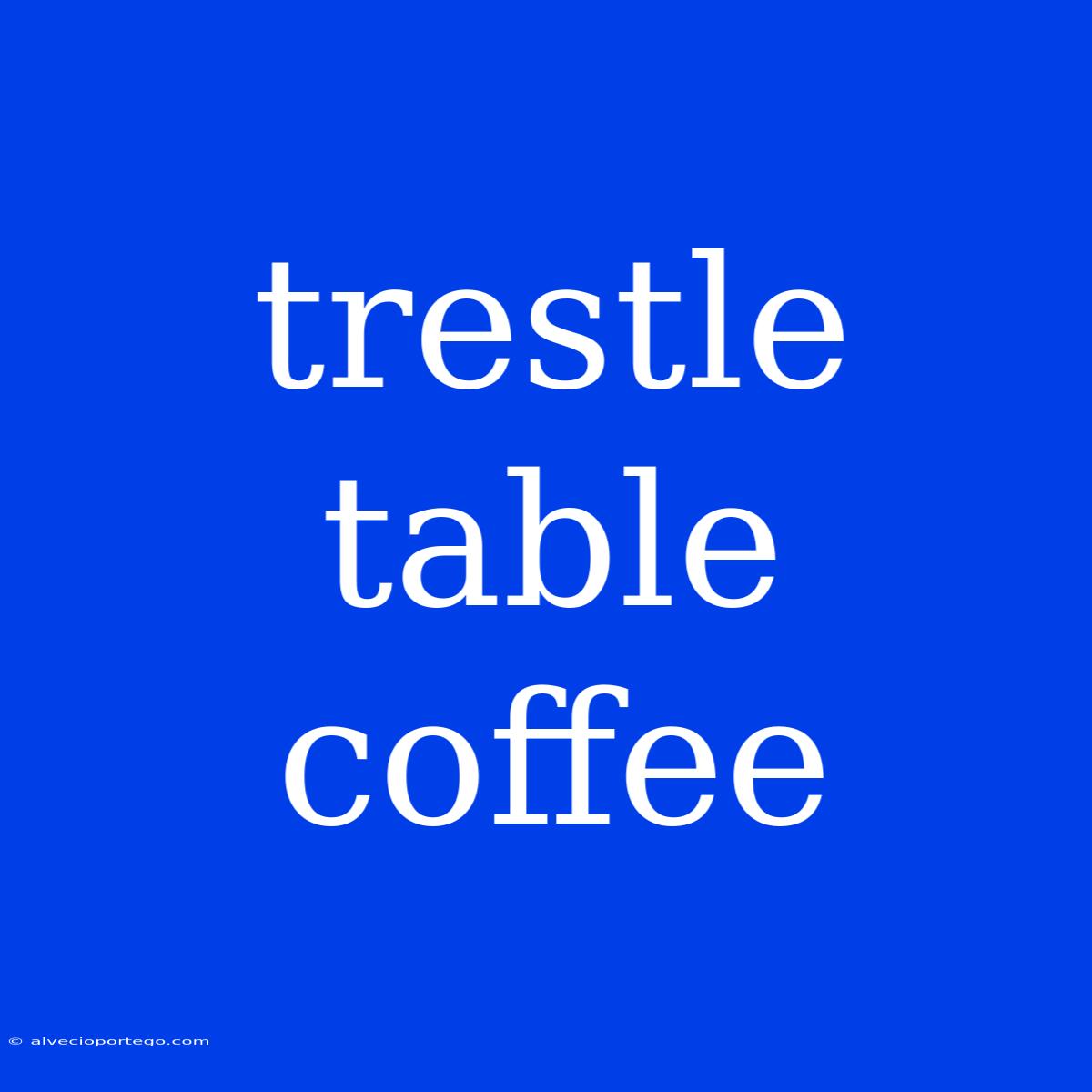 Trestle Table Coffee