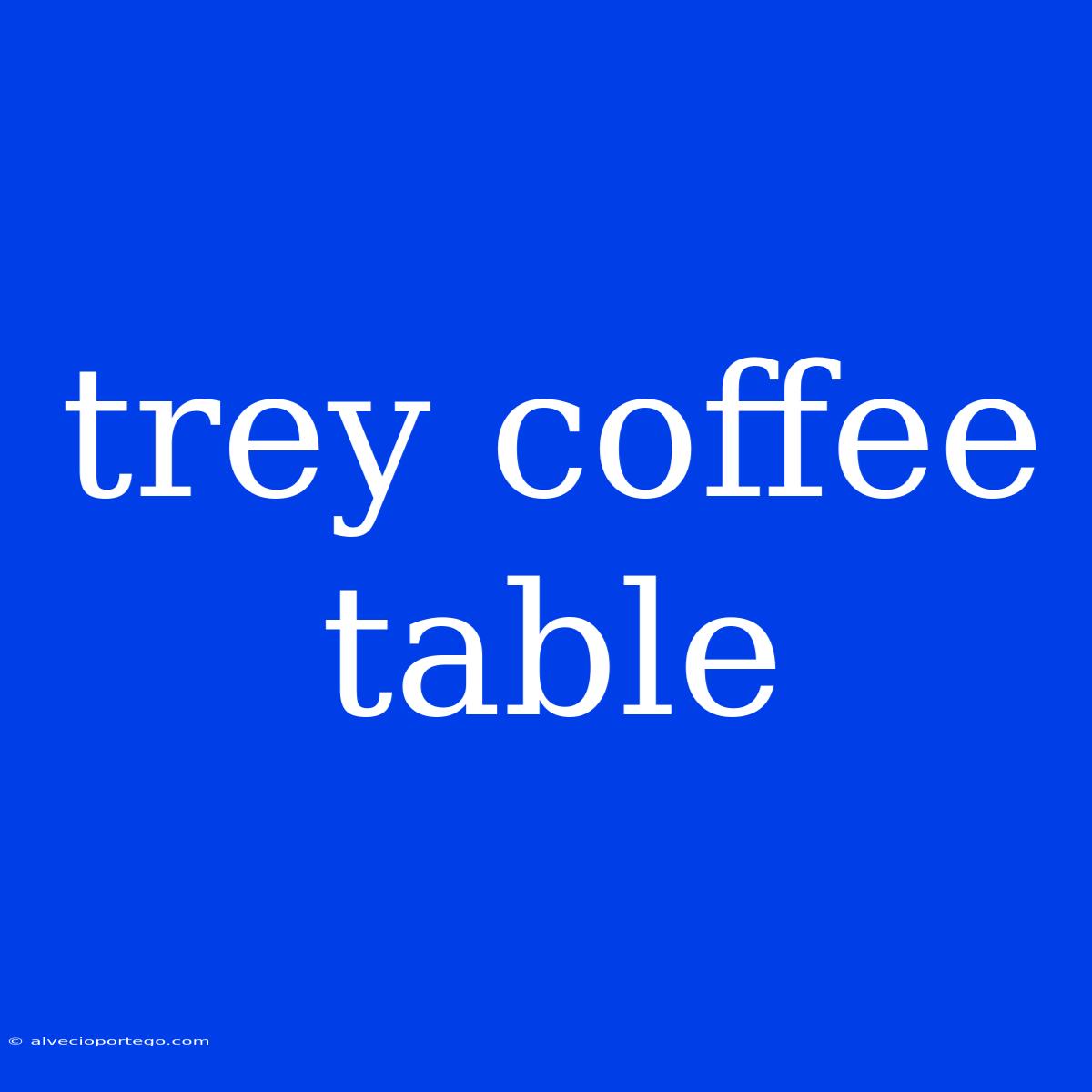 Trey Coffee Table