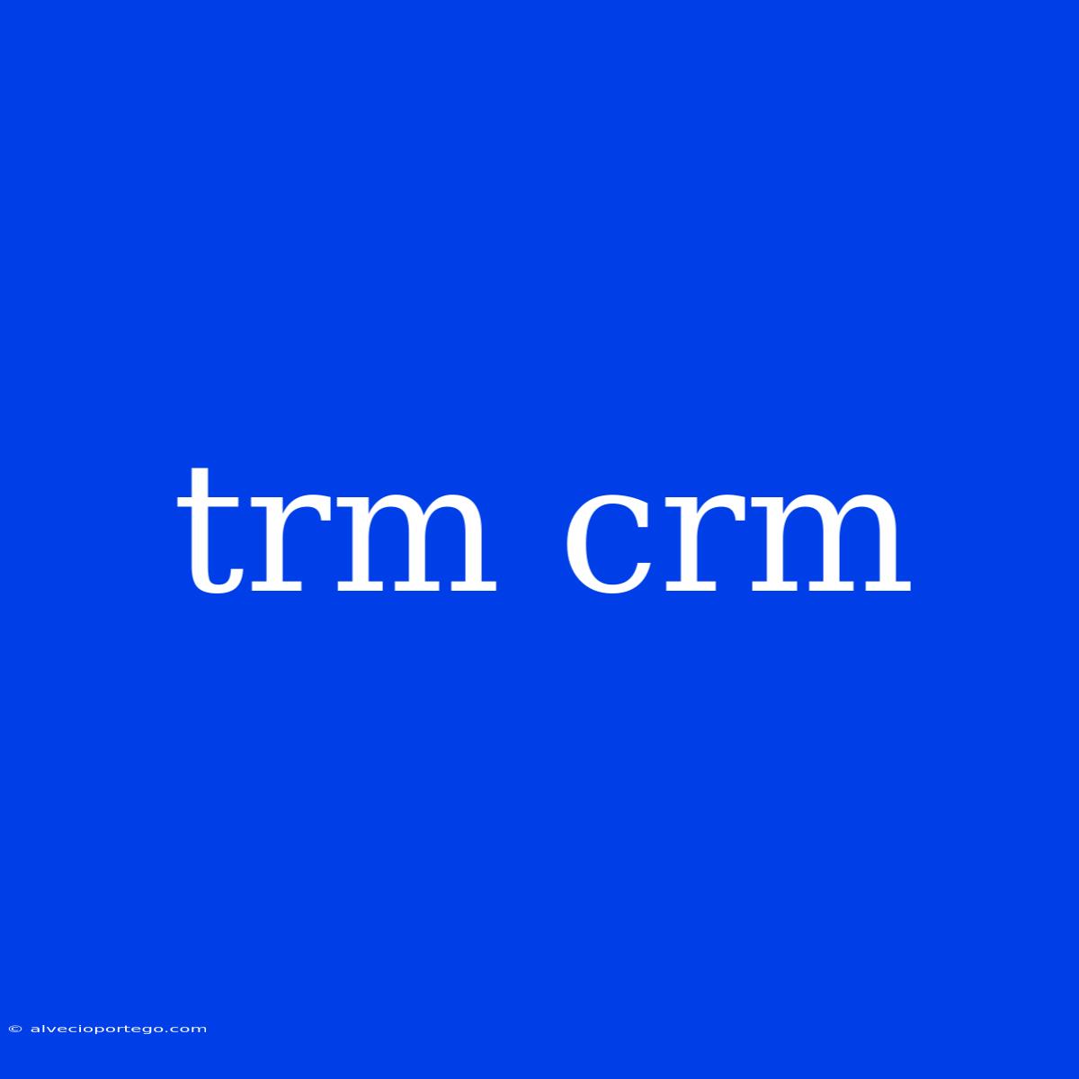 Trm Crm