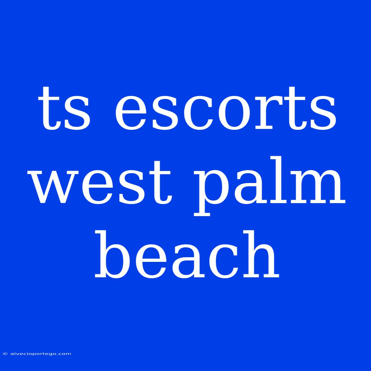 Ts Escorts West Palm Beach