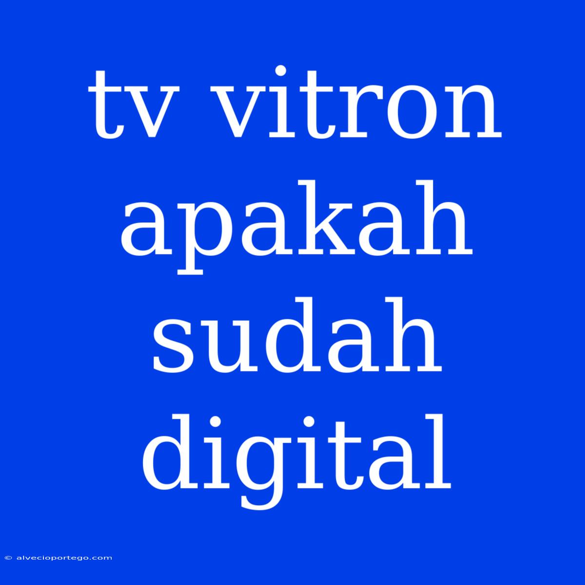 Tv Vitron Apakah Sudah Digital