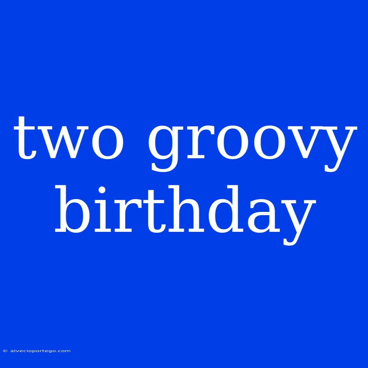 Two Groovy Birthday