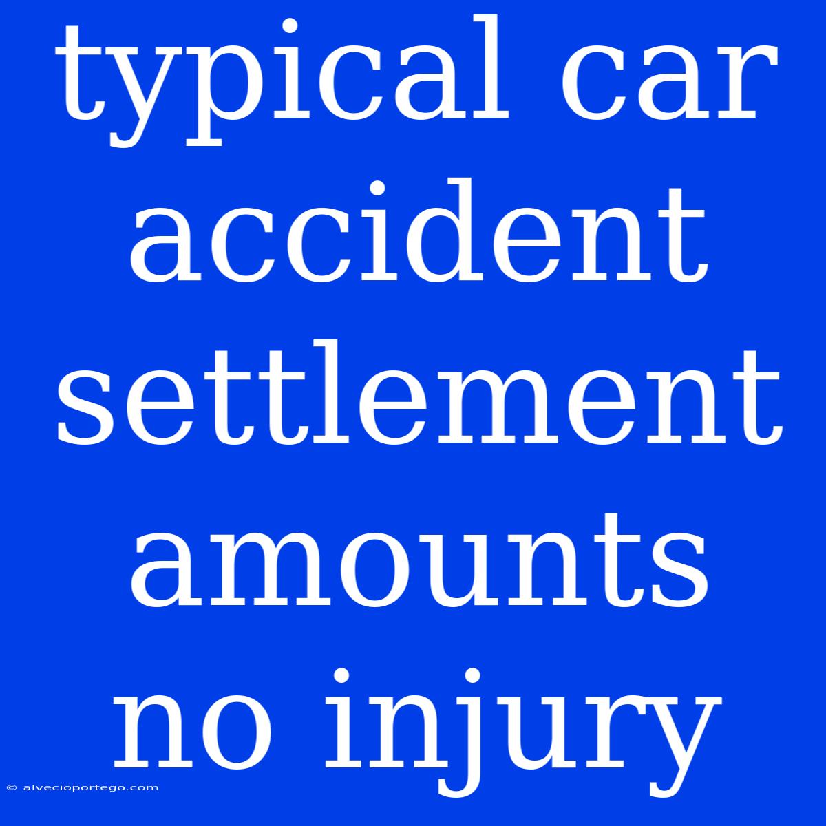 Typical Car Accident Settlement Amounts No Injury