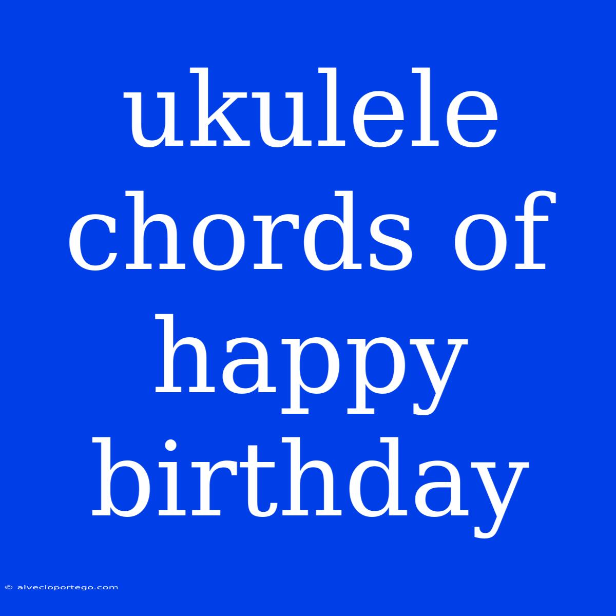 Ukulele Chords Of Happy Birthday