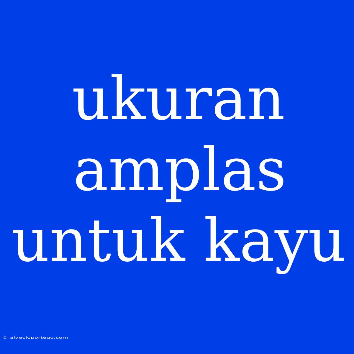 Ukuran Amplas Untuk Kayu