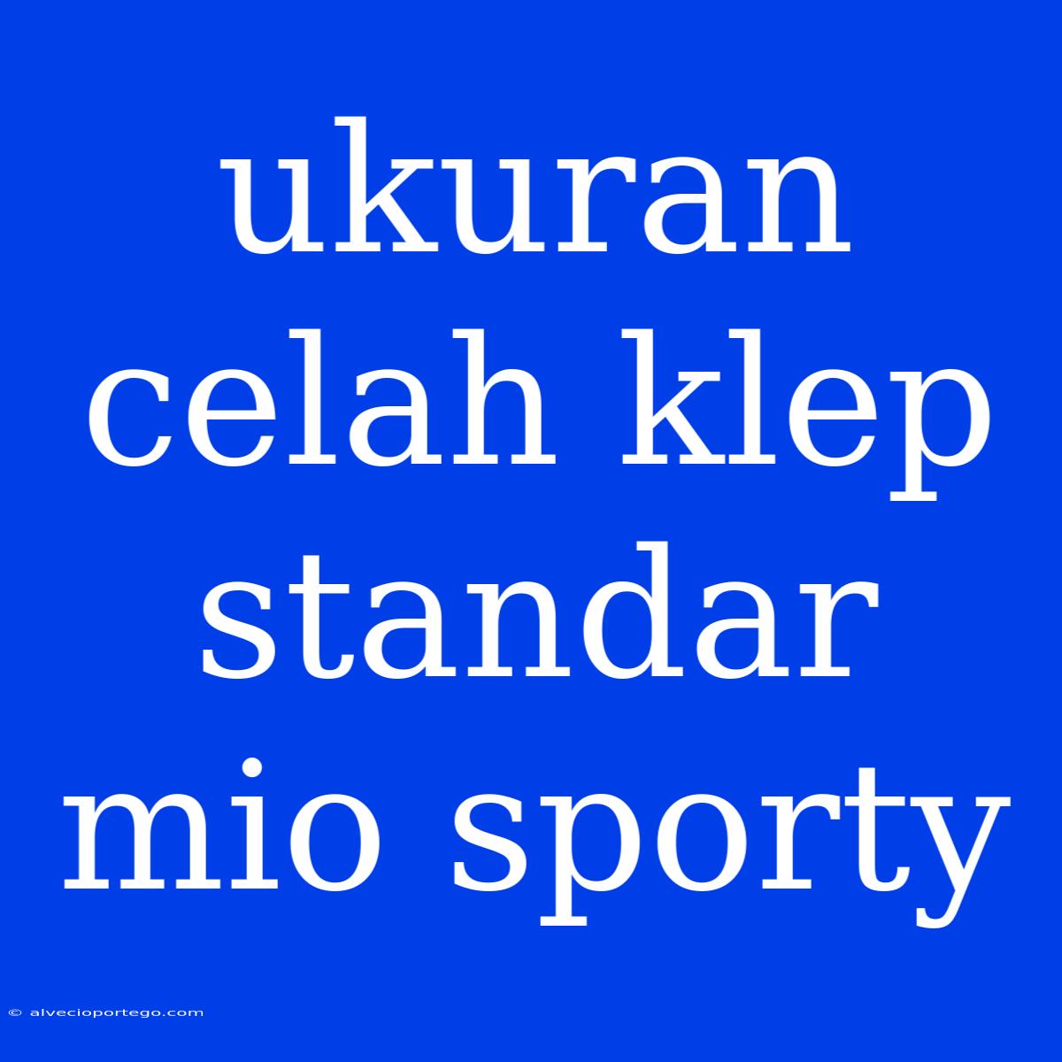 Ukuran Celah Klep Standar Mio Sporty