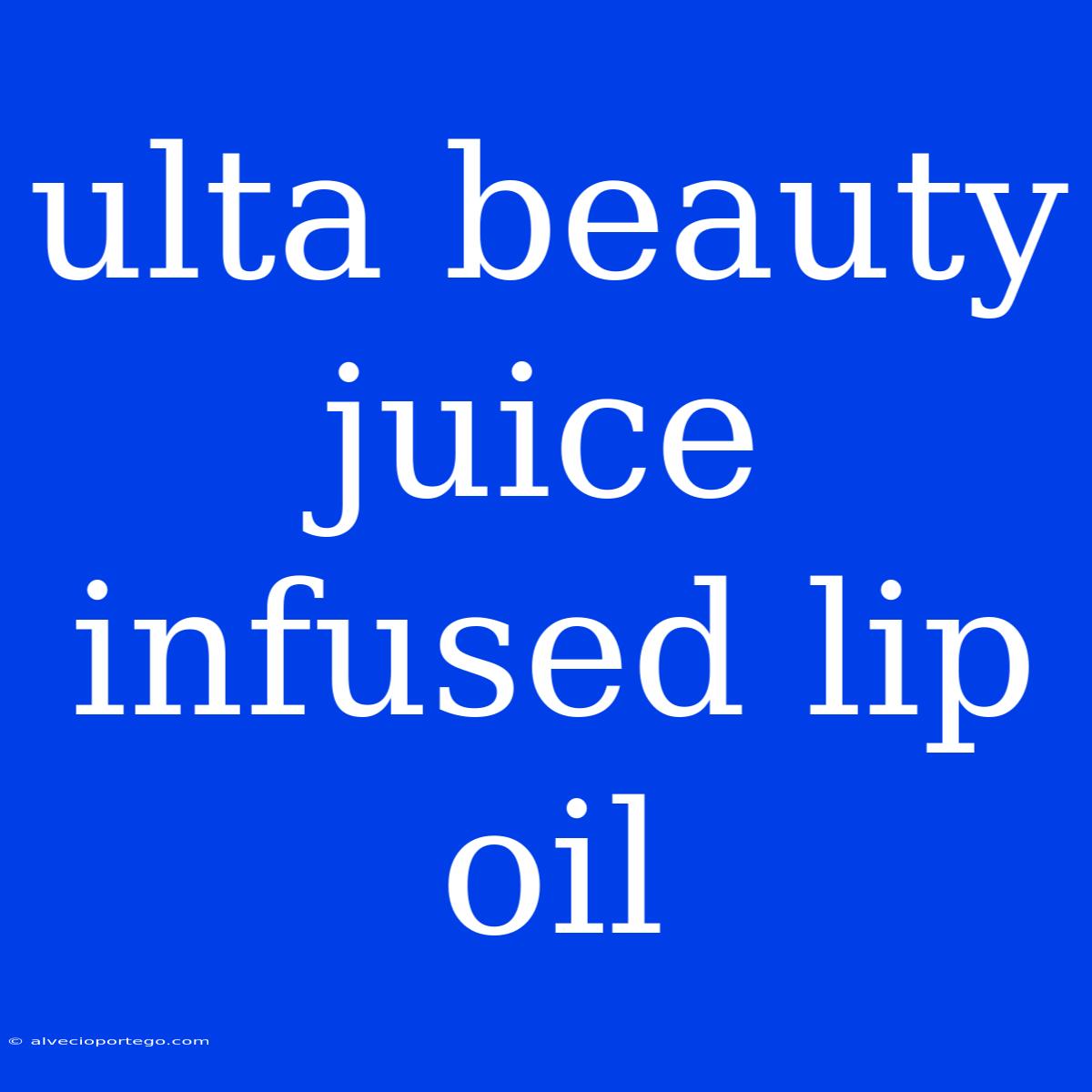 Ulta Beauty Juice Infused Lip Oil