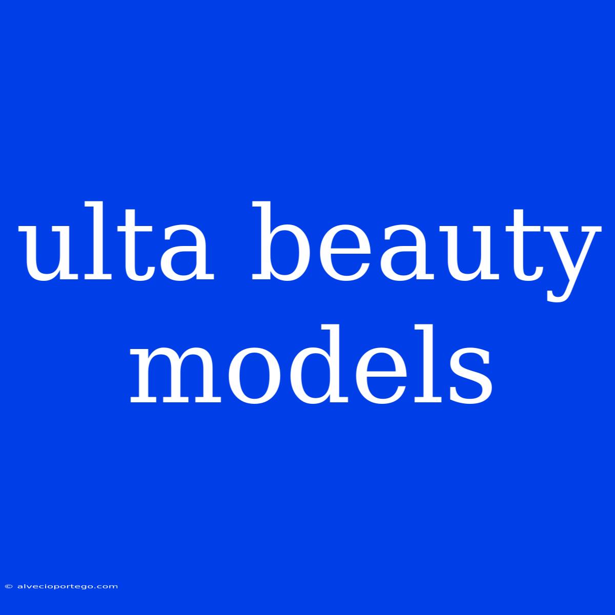 Ulta Beauty Models