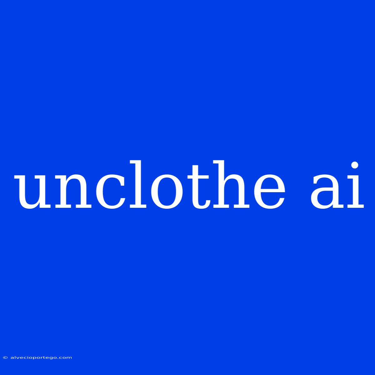 Unclothe Ai