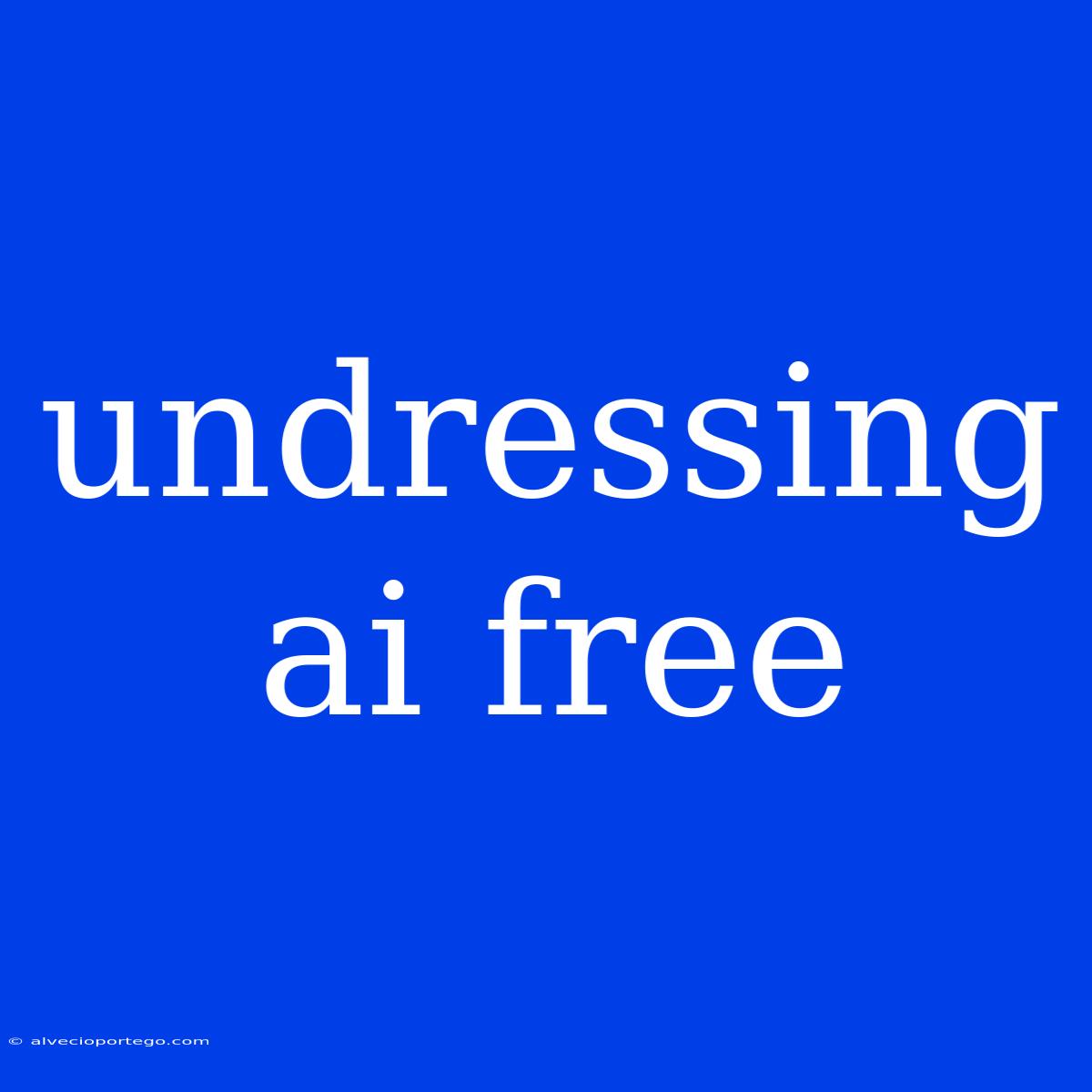 Undressing Ai Free