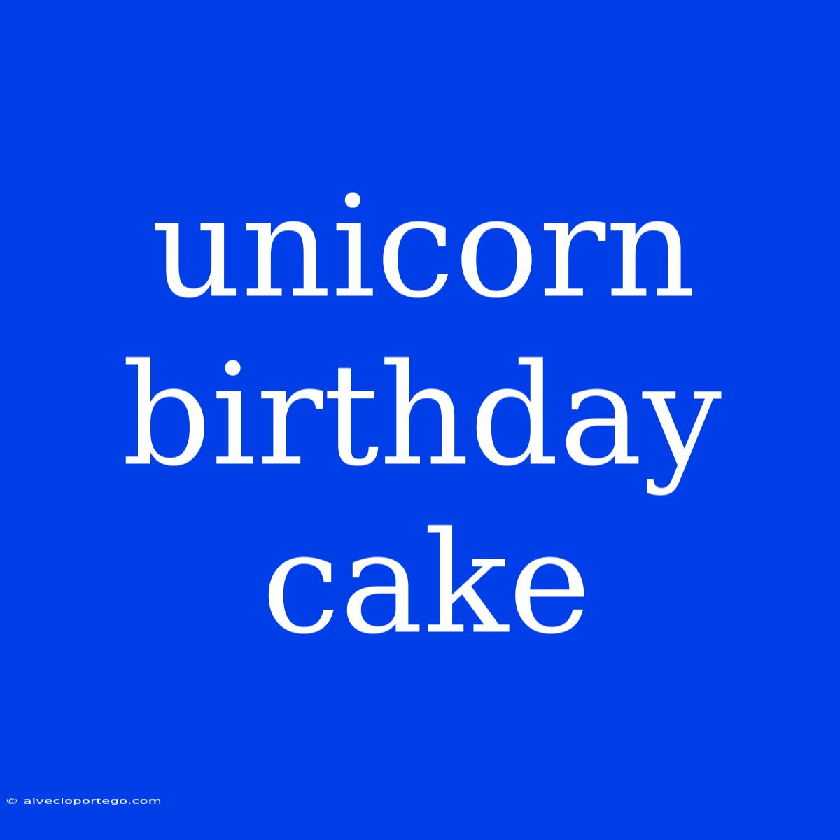 Unicorn Birthday Cake