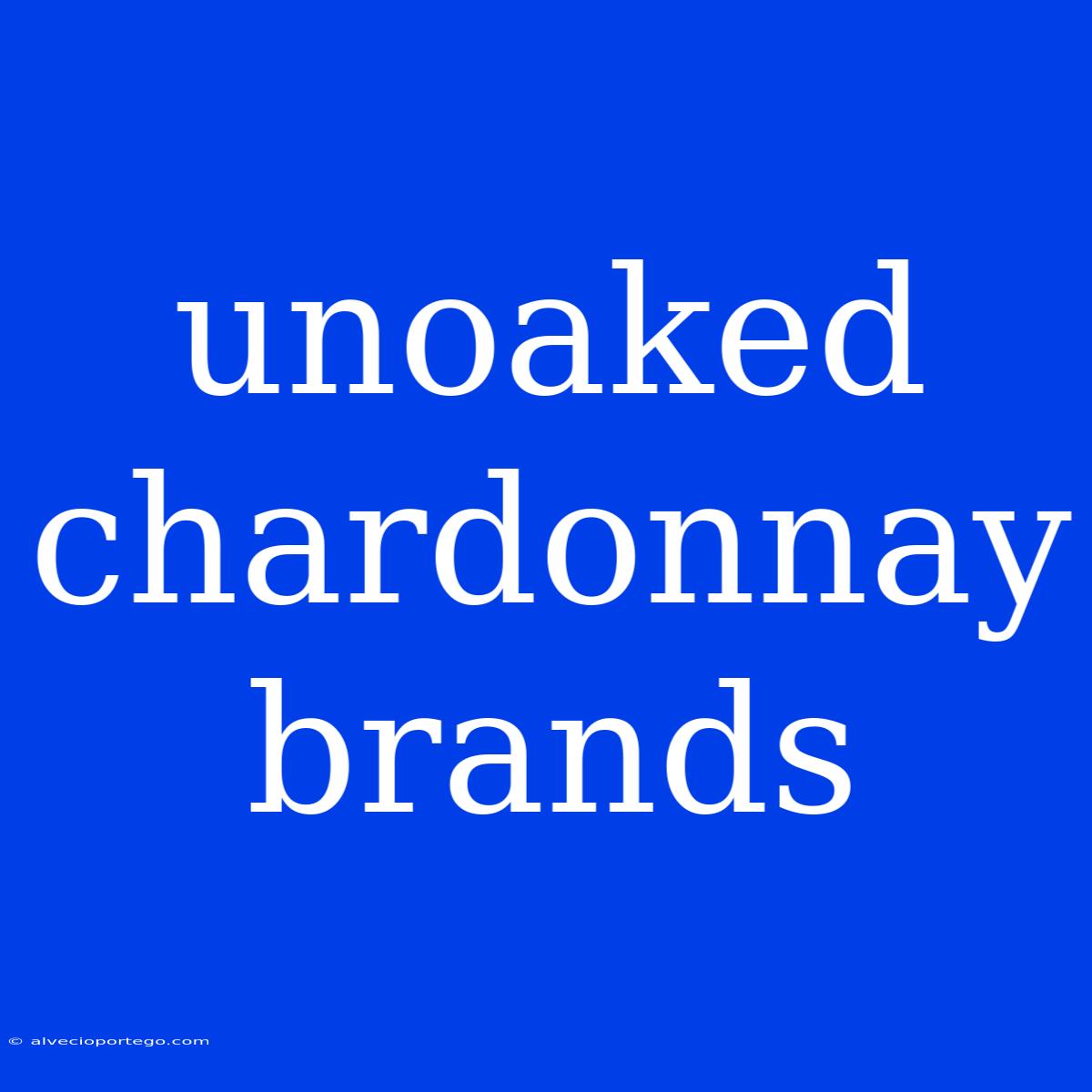 Unoaked Chardonnay Brands