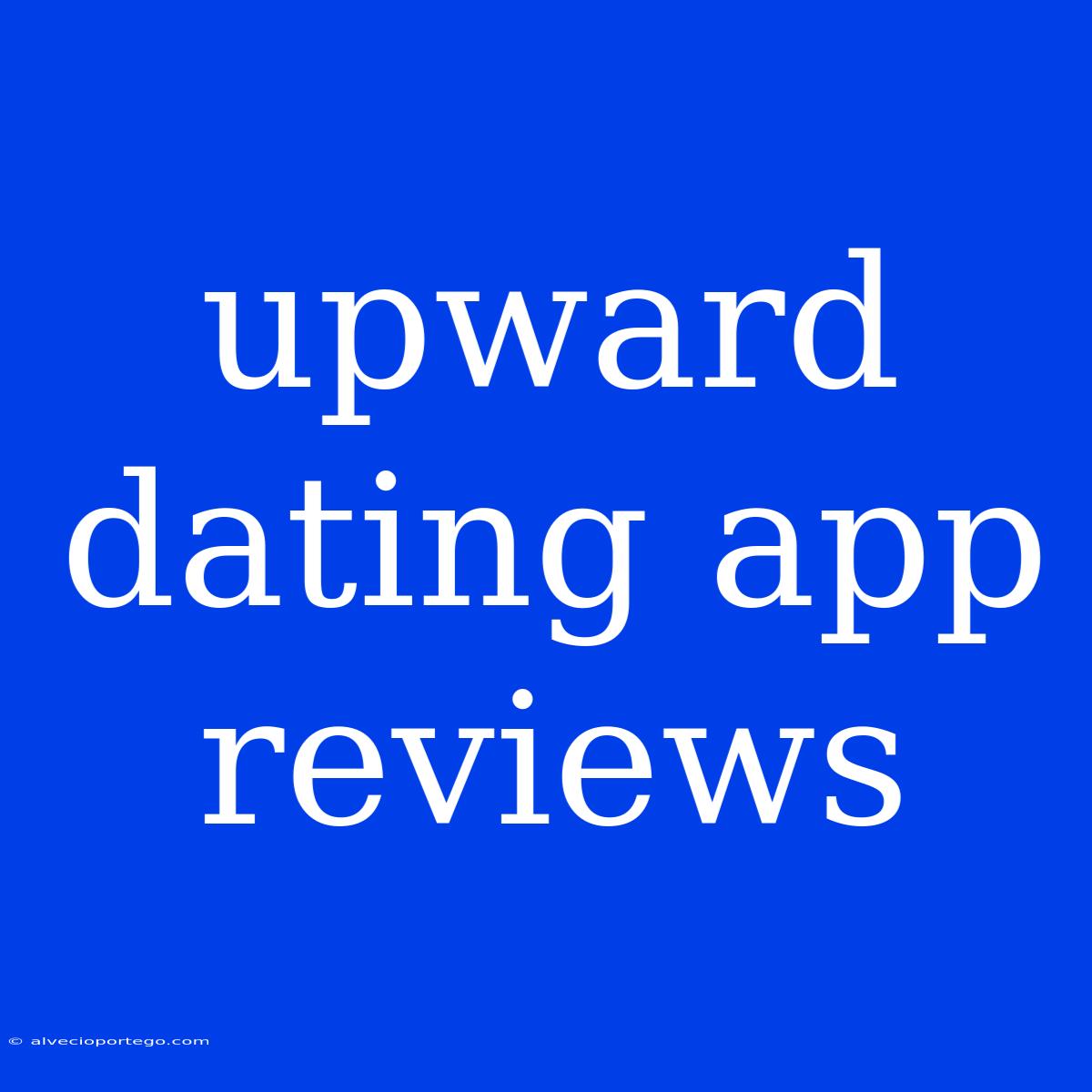 Upward Dating App Reviews