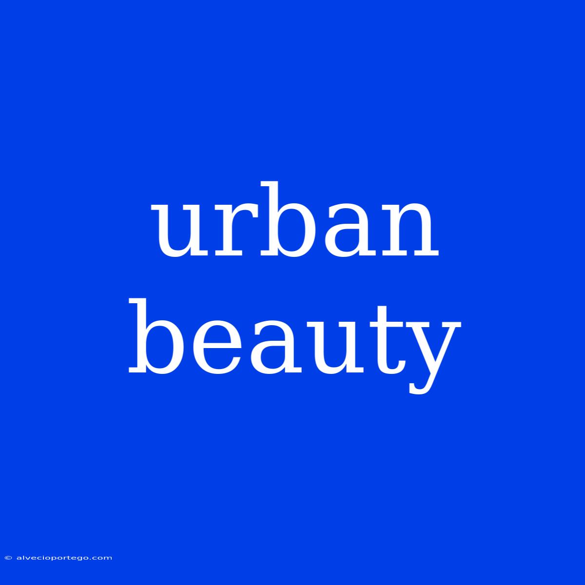 Urban Beauty