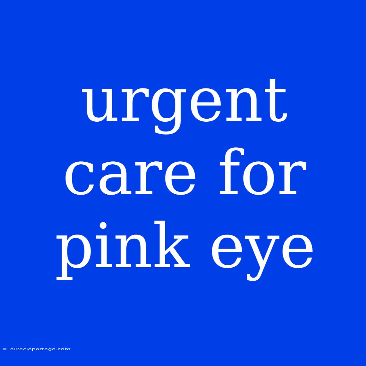 Urgent Care For Pink Eye