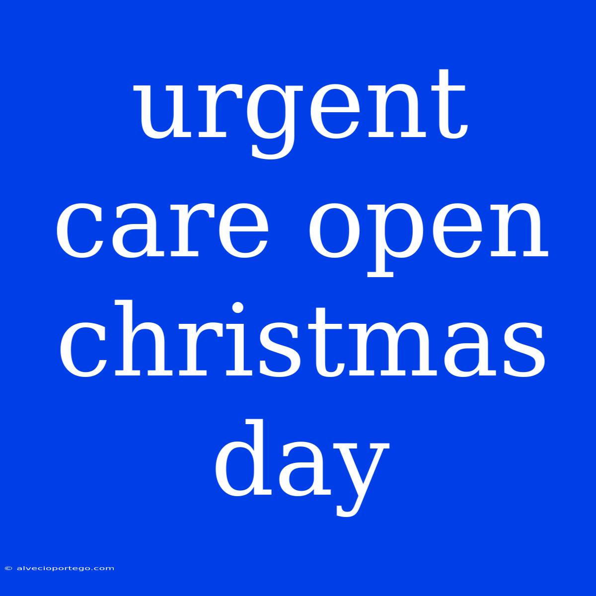 Urgent Care Open Christmas Day