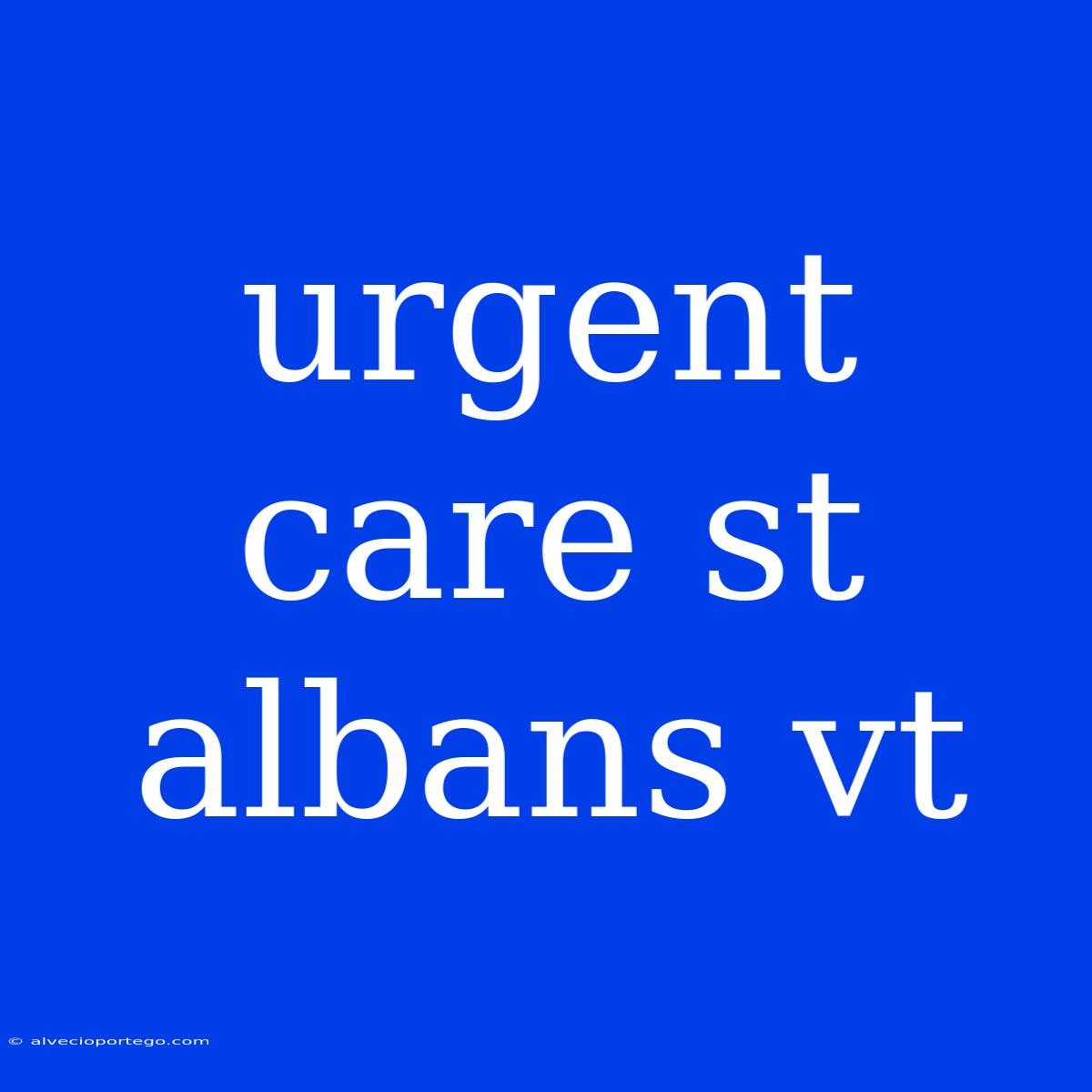 Urgent Care St Albans Vt