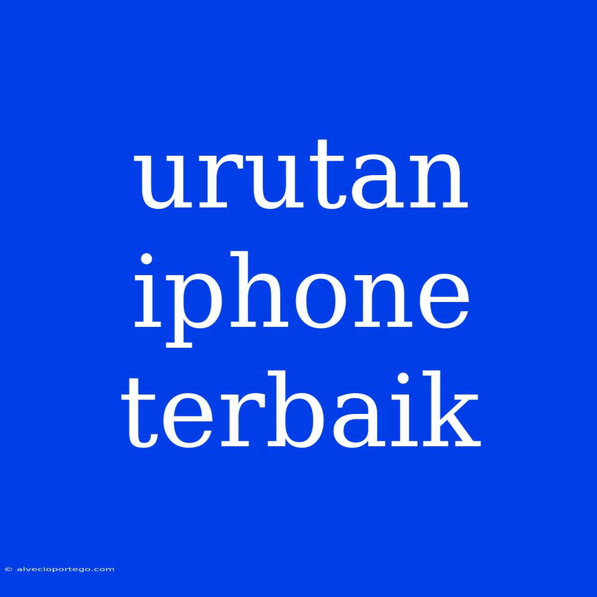 Urutan Iphone Terbaik