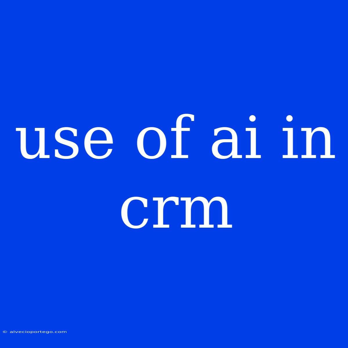 Use Of Ai In Crm