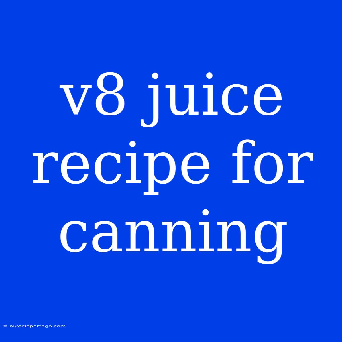 V8 Juice Recipe For Canning