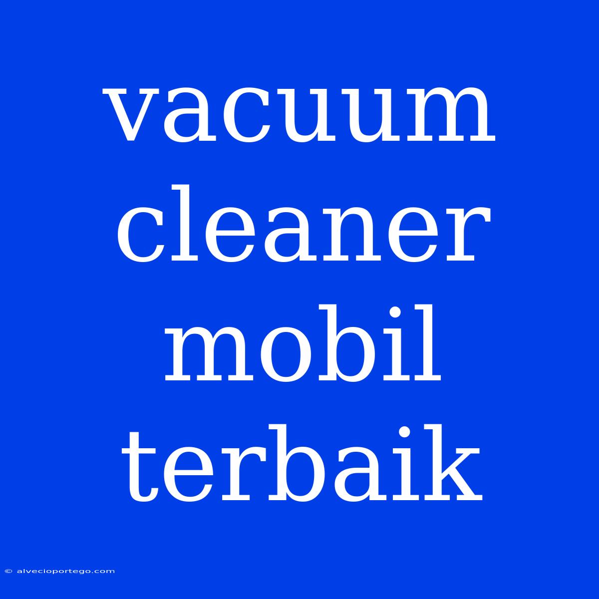 Vacuum Cleaner Mobil Terbaik